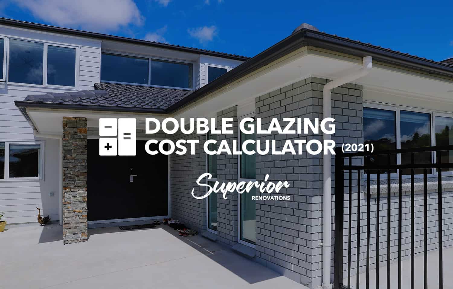 Whitney aerolíneas Embotellamiento Double Glazing Cost Calculator NZ for 2021 by Superior Renovations ®